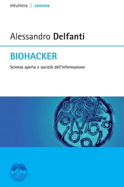 Produktbild: Biohacker. Scienza aperta e societ&agrave; dell'informazione