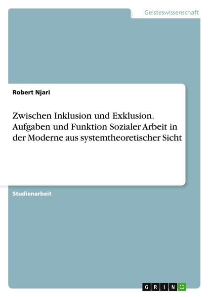 Produktbild: Zwischen Inklusion und Exklusion. Aufgaben und Funktion Sozialer Arbeit in der Moderne aus systemtheoretischer Sicht