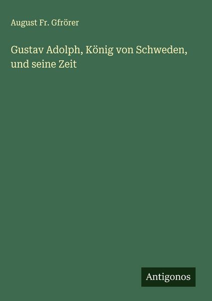 Produktbild: Gustav Adolph, K&ouml;nig von Schweden, und seine Zeit