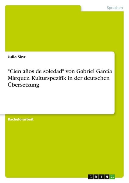 "Cien años de soledad" von Gabriel García Márquez. Kulturspezifik in der deutschen Übersetzung, Taschenbuch von Julia Sinz, GRIN, 978-3-668-42360-2