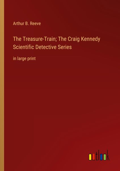 Produktbild: The Treasure-Train; The Craig Kennedy Scientific Detective Series