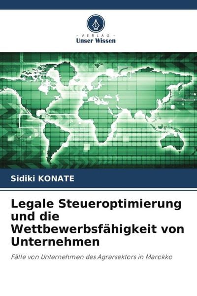 Legale Steueroptimierung und die Wettbewerbsfähigkeit von Unternehmen, Taschenbuch von Sidiki Konate, Verlag Unser Wissen, 9786205021071
