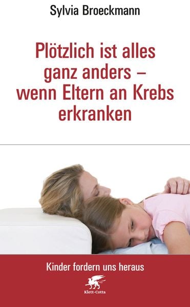 Produktbild: Pl&ouml;tzlich ist alles ganz anders - wenn Eltern an Krebs erkranken (Kinder fordern uns heraus, Bd.)