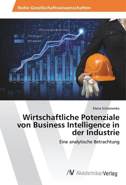Schianenko, E: Wirtschaftliche Potenziale von Business Intel, Taschenbuch von Elena Schianenko, AV Akademikerverlag, 9786202208277