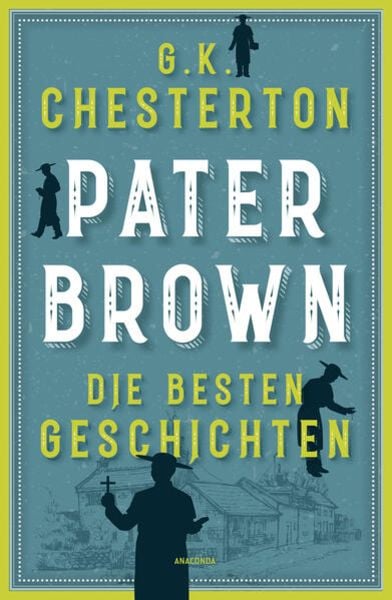 Pater Brown. Die besten Geschichten, Taschenbuch von Gilbert Keith Chesterton, Anaconda, 9783730613610