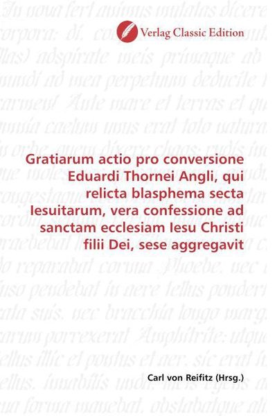 Produktbild: Gratiarum actio pro conversione Eduardi Thornei Angli, qui relicta blasphema secta Iesuitarum, vera confessione ad sanctam ecclesiam Iesu Christi fili