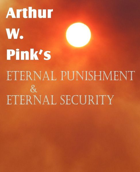 Produktbild: Arthur W. Pink's Eternal Punishment & Eternal Security