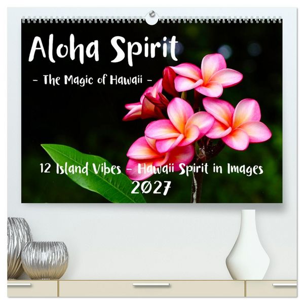Produktbild: Aloha Spirit &ndash; The Magic of Hawaii (High Quality Premium Wall Calendar 2027 DIN A2 landscape),CALVENDO 12 Month Wall Calendar
