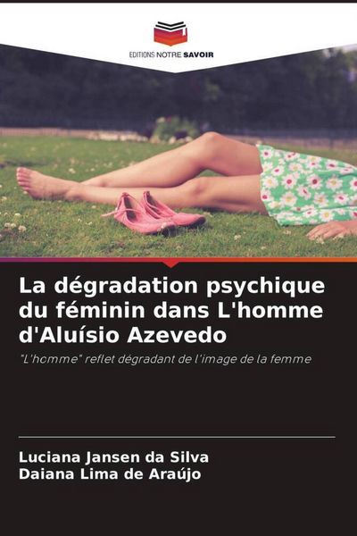 Produktbild: La d&eacute;gradation psychique du f&eacute;minin dans L'homme d'Alu&iacute;sio Azevedo