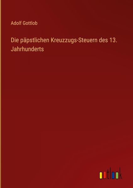 Produktbild: Die p&auml;pstlichen Kreuzzugs-Steuern des 13. Jahrhunderts