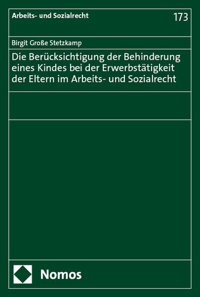 Produktbild: Die Ber&uuml;cksichtigung der Behinderung eines Kindes bei der Erwerbst&auml;tigkeit der Eltern im Arbeits- und Sozialrecht
