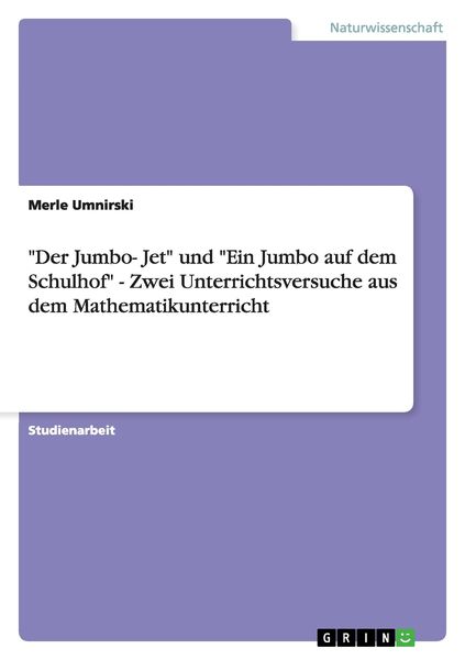 Produktbild: "Der Jumbo- Jet" und "Ein Jumbo auf dem Schulhof" - Zwei Unterrichtsversuche aus dem Mathematikunterricht