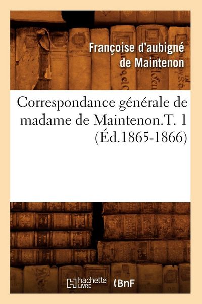 Produktbild: Correspondance g&eacute;n&eacute;rale de madame de Maintenon.T. 1 (&Eacute;d.1865-1866)