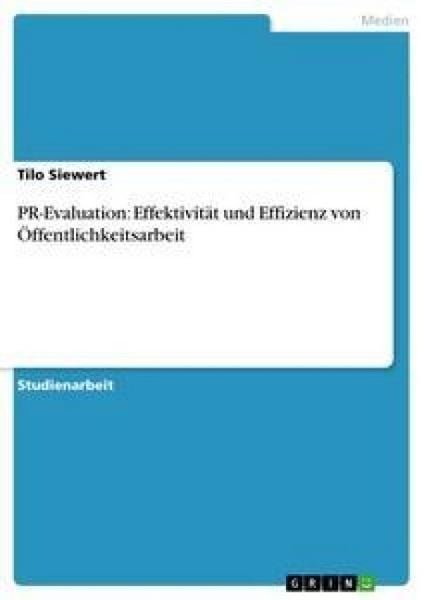 PR-Evaluation: Effektivität und Effizienz von Öffentlichkeitsarbeit, Taschenbuch von Tilo Siewert, GRIN, 9783656052050