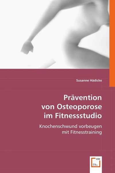 Hädicke, S: Prävention von Osteoporose im Fitnessstudio, Taschenbuch von Susanne Hädicke, VDM, 9783639007046