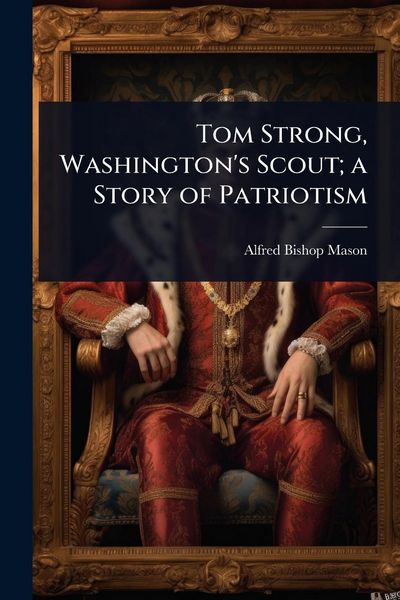 Produktbild: Tom Strong, Washington's Scout; a Story of Patriotism