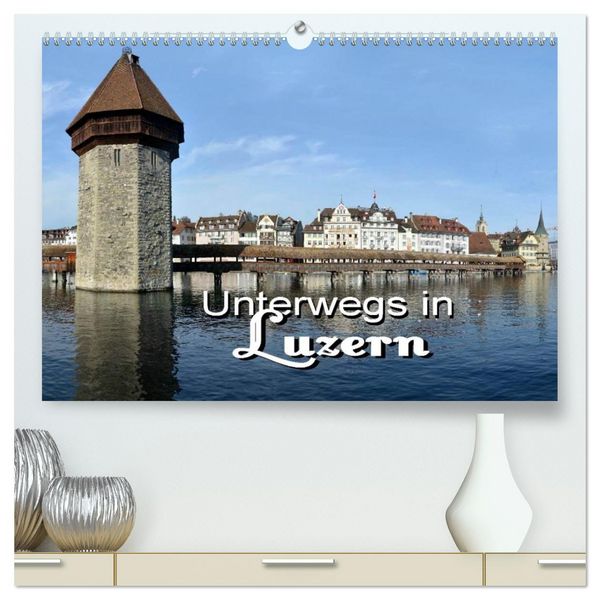 Produktbild: Unterwegs in Luzern (hochwertiger Premium Wandkalender 2026 DIN A2 quer), Kunstdruck in Hochglanz