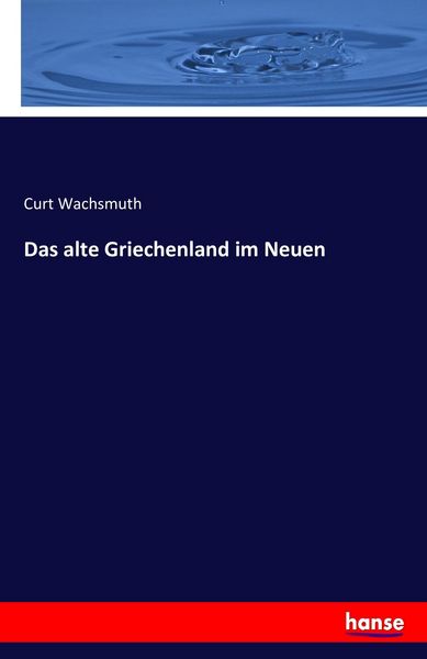 Das alte Griechenland im Neuen, Taschenbuch von Curt Wachsmuth, Hansebooks, 9783741153549