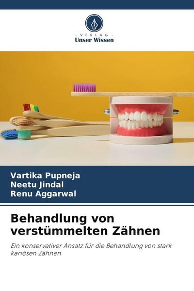 Behandlung von verstümmelten Zähnen, Taschenbuch von Vartika Pupneja , Neetu Jindal , Renu Aggarwal, Verlag Unser Wissen, 9786205180600