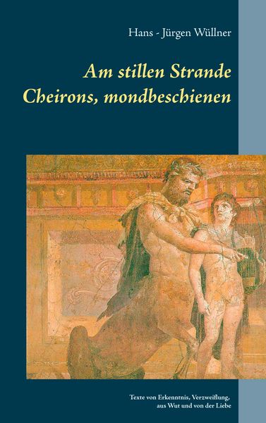 Am stillen Strande Cheirons, mondbeschienen, Taschenbuch von Hans-Jürgen Wüllner, BoD – Books on Demand, 9783741226786