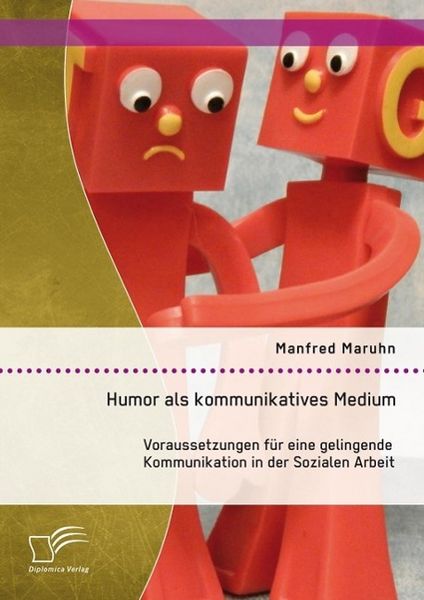 Produktbild: Humor als kommunikatives Medium: Voraussetzungen f&uuml;r eine gelingende Kommunikation in der Sozialen Arbeit