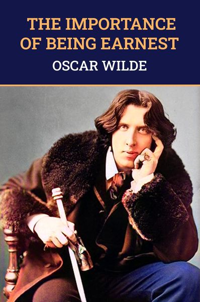 Produktbild: Importance of Being Earnest: The Original 1895 Unabridged And Complete Edition (Oscar Wilde Classics)