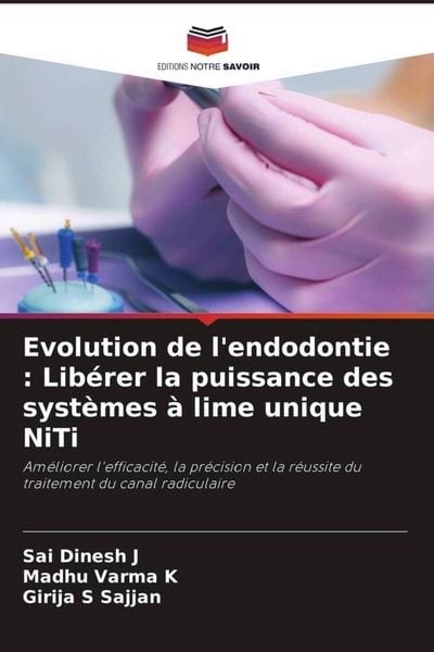 Produktbild: Evolution de l'endodontie : Lib&eacute;rer la puissance des syst&egrave;mes &agrave; lime unique NiTi