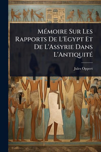 Produktbild: M&Atilde;(c)moire Sur Les Rapports De L'Egypt Et De L'Assyrie Dans L'Antiquit&Atilde;(c)