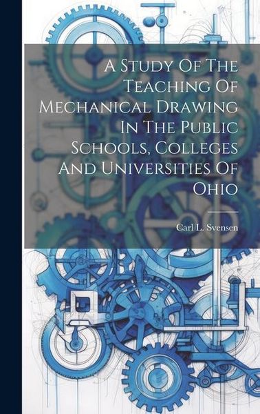 Produktbild: A Study Of The Teaching Of Mechanical Drawing In The Public Schools, Colleges And Universities Of Ohio