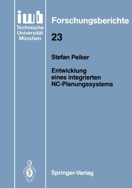 Entwicklung eines integrierten NC-Planungssystems, Taschenbuch von Stefan Peiker, Springer Berlin, 9783540518808