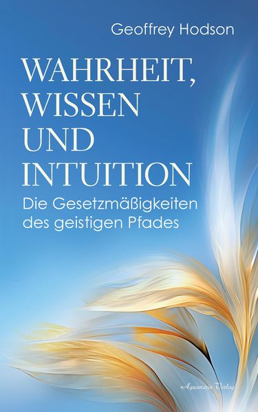 Produktbild: Wahrheit, Wissen und Intuition. Die Gesetzm&auml;&szlig;igkeiten des geistigen Pfades