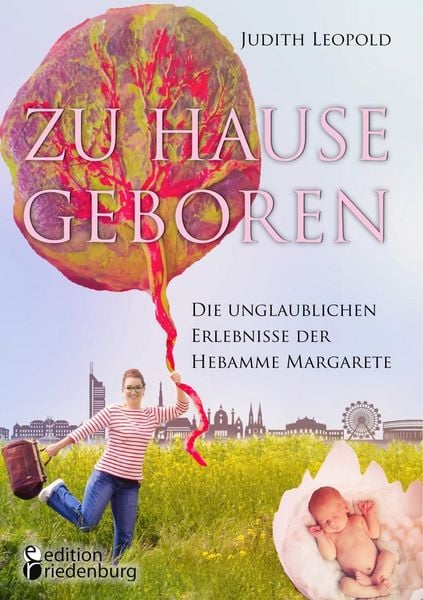 Produktbild: Zu Hause geboren - Die unglaublichen Erlebnisse der Hebamme Margarete