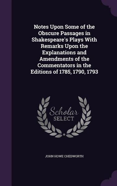 Produktbild: Notes Upon Some of the Obscure Passages in Shakespeare's Plays With Remarks Upon the Explanations and Amendments of the Commentators in the Editions o