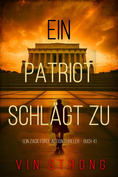 Produktbild: Ein Patriot schl&auml;gt zu (Ein Zack Force Action Thriller - Buch 4)