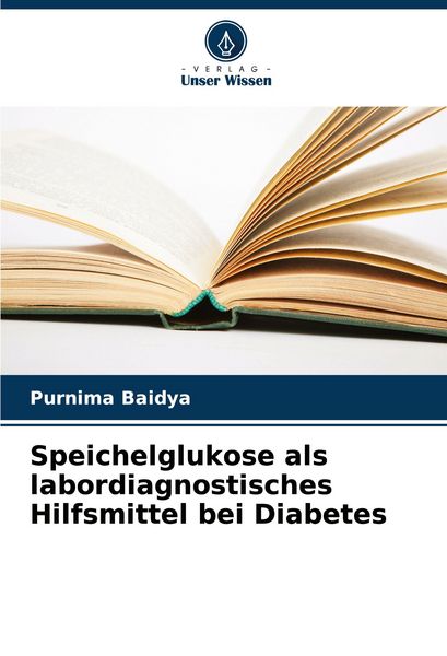 Speichelglukose als labordiagnostisches Hilfsmittel bei Diabetes, Taschenbuch von Purnima Baidya, Verlag Unser Wissen, 9786207492633