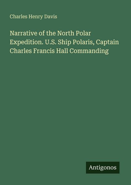 Produktbild: Narrative of the North Polar Expedition. U.S. Ship Polaris, Captain Charles Francis Hall Commanding