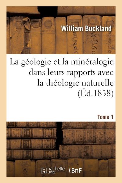 Produktbild: La g&eacute;ologie et la min&eacute;ralogie dans leurs rapports avec la th&eacute;ologie naturelle. Tome 1