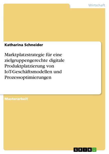 Produktbild: Marktplatzstrategie f&uuml;r eine zielgruppengerechte digitale Produktplatzierung von IoT-Gesch&auml;ftsmodellen und Prozessoptimierungen
