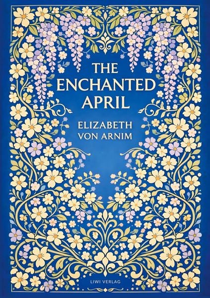 Elizabeth von Arnim: The Enchanted April (English Edition), Taschenbuch von Elizabeth Arnim, Liwi Literatur- Und Wissenschaftsverlag, 9783753803678