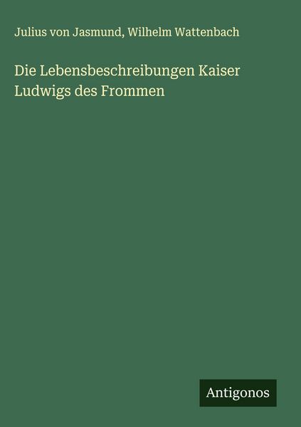Produktbild: Die Lebensbeschreibungen Kaiser Ludwigs des Frommen