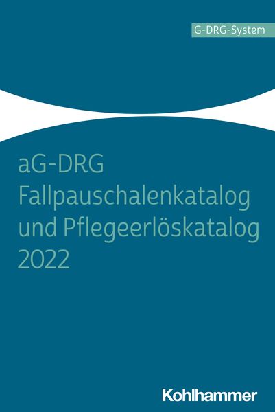 AG-DRG Fallpauschalenkatalog und Pflegeerlöskatalog 2022, Taschenbuch von , Kohlhammer, 2710000509431