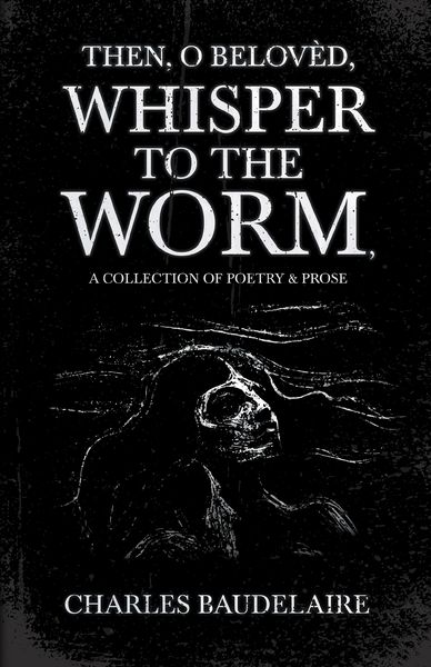 Produktbild: Then, O Belov&Atilde;&uml;d, Whisper to the Worm - A Collection of Poetry & Prose