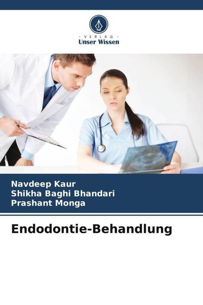 Endodontie-Behandlung, Taschenbuch von Navdeep Kaur , Shikha Baghi Bhandari , Prashant Monga, Verlag Unser Wissen, 9786206379140
