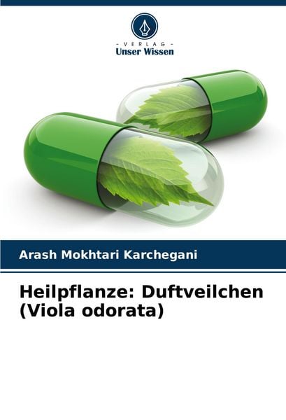 Heilpflanze: Duftveilchen (Viola odorata), Taschenbuch von Arash Mokhtari Karchegani, Verlag Unser Wissen, 9786208383152