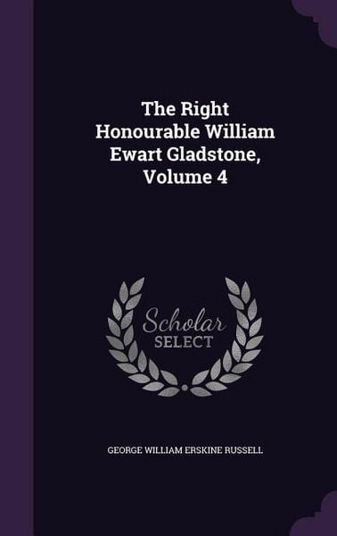 Produktbild: The Right Honourable William Ewart Gladstone, Volume 4