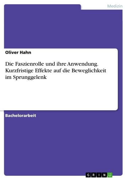 Produktbild: Die Faszienrolle und ihre Anwendung. Kurzfristige Effekte auf die Beweglichkeit im Sprunggelenk