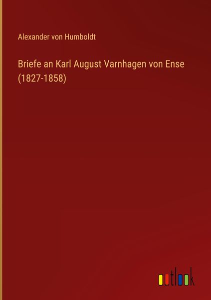 Produktbild: Briefe an Karl August Varnhagen von Ense (1827-1858)