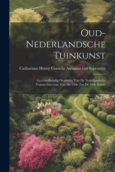 Produktbild: Oud-nederlandsche tuinkunst; geschiedkundig overzicht van de nederlandsche tuinarchitectuur van de 15de tot de 19de eeuw;