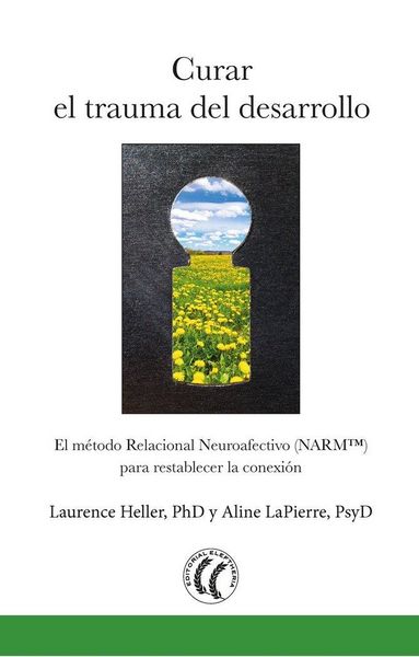 Produktbild: Curar el trauma del desarrollo : el m&eacute;todo relacional neuroafectivo NARM para restablecer la conexi&oacute;n