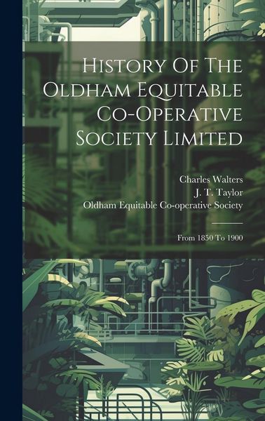 Produktbild: History Of The Oldham Equitable Co-operative Society Limited: From 1850 To 1900